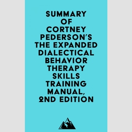 Summary of lane pederson & cortney pederson's the expanded dialectical behavior therapy skills training manual, 2nd edition