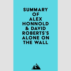 Summary of alex honnold & david roberts's alone on the wall