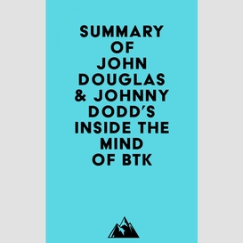 Summary of john douglas & johnny dodd's inside the mind of btk