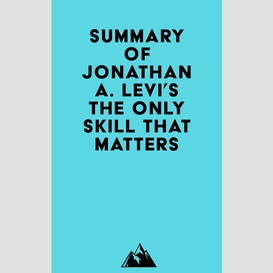 Summary of jonathan a. levi's the only skill that matters