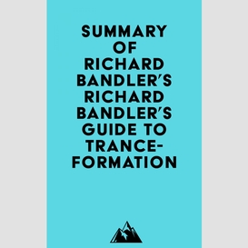 Summary of richard bandler's richard bandler's guide to trance-formation