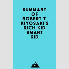 Summary of robert t. kiyosaki's rich kid smart kid