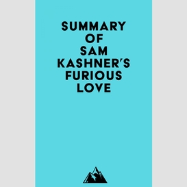 Summary of sam kashner's furious love