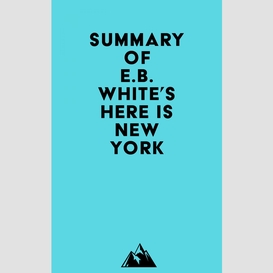 Summary of e.b. white's here is new york