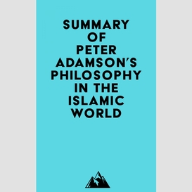 Summary of peter adamson's philosophy in the islamic world