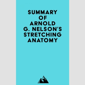 Summary of arnold g. nelson's stretching anatomy