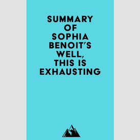 Summary of sophia benoit's well, this is exhausting
