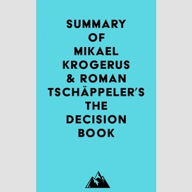 Summary of mikael krogerus & roman tschäppeler's the decision book