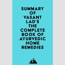 Summary of vasant lad's the complete book of ayurvedic home remedies