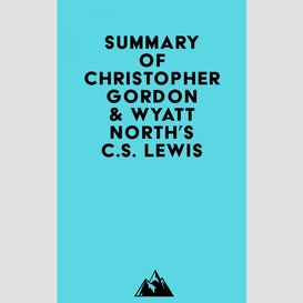 Summary of christopher gordon & wyatt north's c.s. lewis