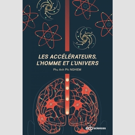 Les accélérateurs, l'homme et l'univers