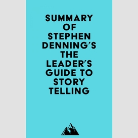 Summary of stephen denning's the leader's guide to storytelling