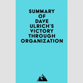 Summary of dave ulrich, david kryscynski, wayne brockbank & mike ulrich's victory through organization