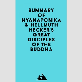 Summary of nyanaponika & hellmuth hecker's great disciples of the buddha