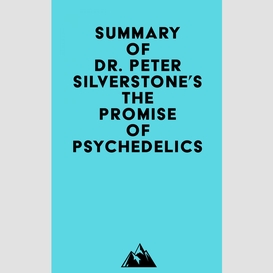 Summary of dr. peter silverstone's the promise of psychedelics