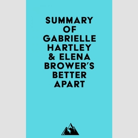 Summary of gabrielle hartley & elena brower's better apart