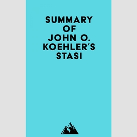 Summary of john o. koehler's stasi