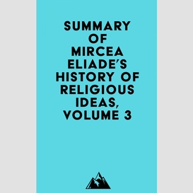 Summary of mircea eliade's history of religious ideas, volume 3