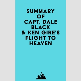 Summary of capt. dale black & ken gire's flight to heaven