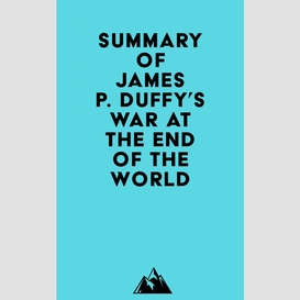 Summary of james p. duffy's war at the end of the world