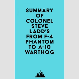 Summary of colonel steve ladd's from f-4 phantom to a-10 warthog