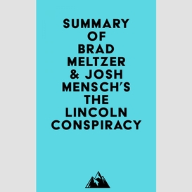 Summary of brad meltzer & josh mensch's the lincoln conspiracy