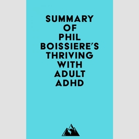 Summary of phil boissiere, mft's thriving with adult adhd