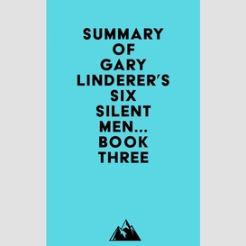 Summary of gary linderer's six silent men...book three