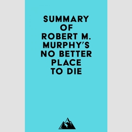 Summary of robert m. murphy's no better place to die