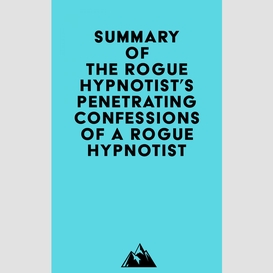 Summary of the rogue hypnotist's hypnotically annihilating anxiety – penetrating confessions of a rogue hypnotist