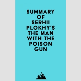 Summary of serhii plokhy's the man with the poison gun