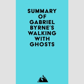 Summary of gabriel byrne's walking with ghosts