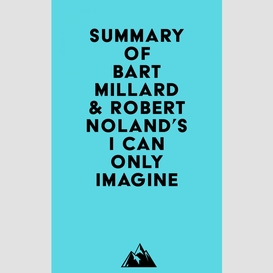 Summary of bart millard & robert noland's i can only imagine