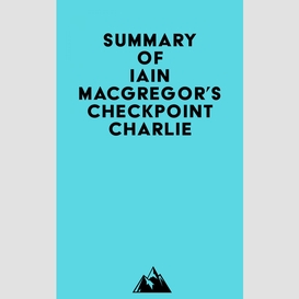 Summary of iain macgregor's checkpoint charlie