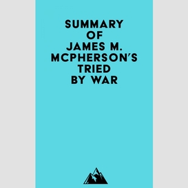 Summary of james m. mcpherson's tried by war