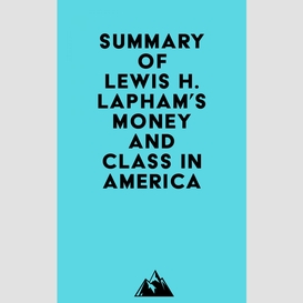 Summary of lewis h. lapham's money and class in america