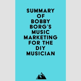 Summary of bobby borg's music marketing for the diy musician
