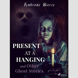 Present at a hanging and other ghost stories
