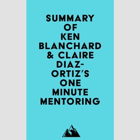 Summary of ken blanchard & claire diaz-ortiz's one minute mentoring