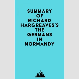 Summary of richard hargreaves's the germans in normandy