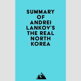 Summary of andrei lankov's the real north korea