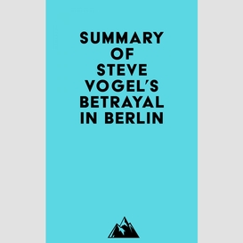 Summary of steve vogel's betrayal in berlin