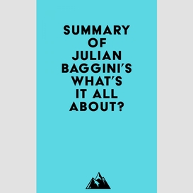Summary of julian baggini's what's it all about?