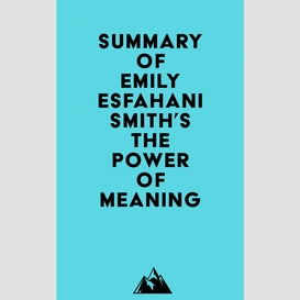 Summary of emily esfahani smith's the power of meaning