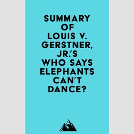 Summary of louis v. gerstner, jr.'s who says elephants can't dance?