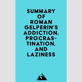 Summary of roman gelperin's addiction, procrastination, and laziness