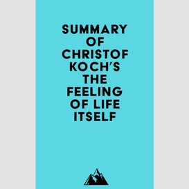 Summary of christof koch's the feeling of life itself