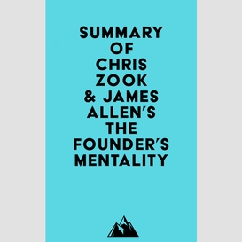 Summary of chris zook & james allen's the founder's mentality