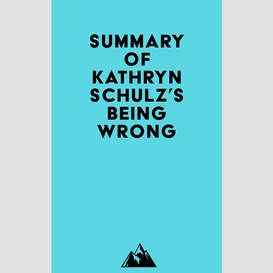 Summary of kathryn schulz's being wrong