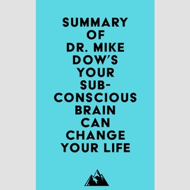 Summary of dr. mike dow's your subconscious brain can change your life